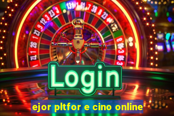 ejor pltfor e cino online